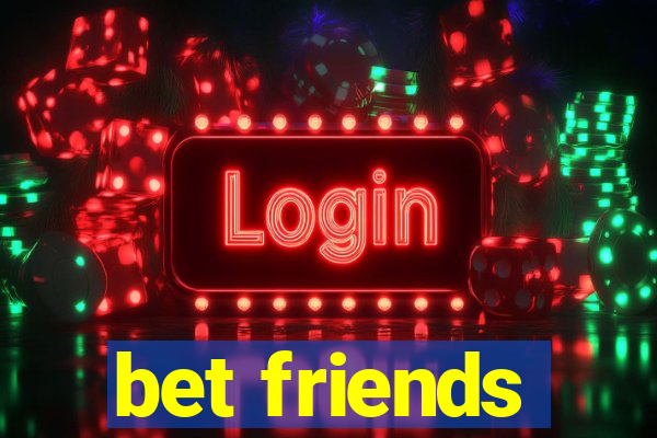 bet friends